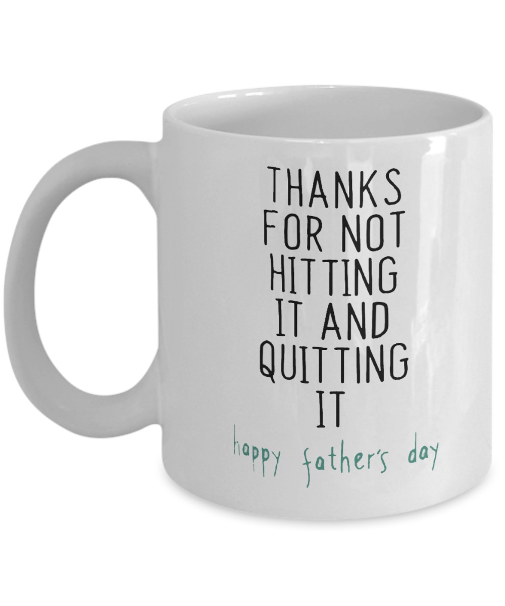 Thanks for not hitting it and quitting it happy father's day mug