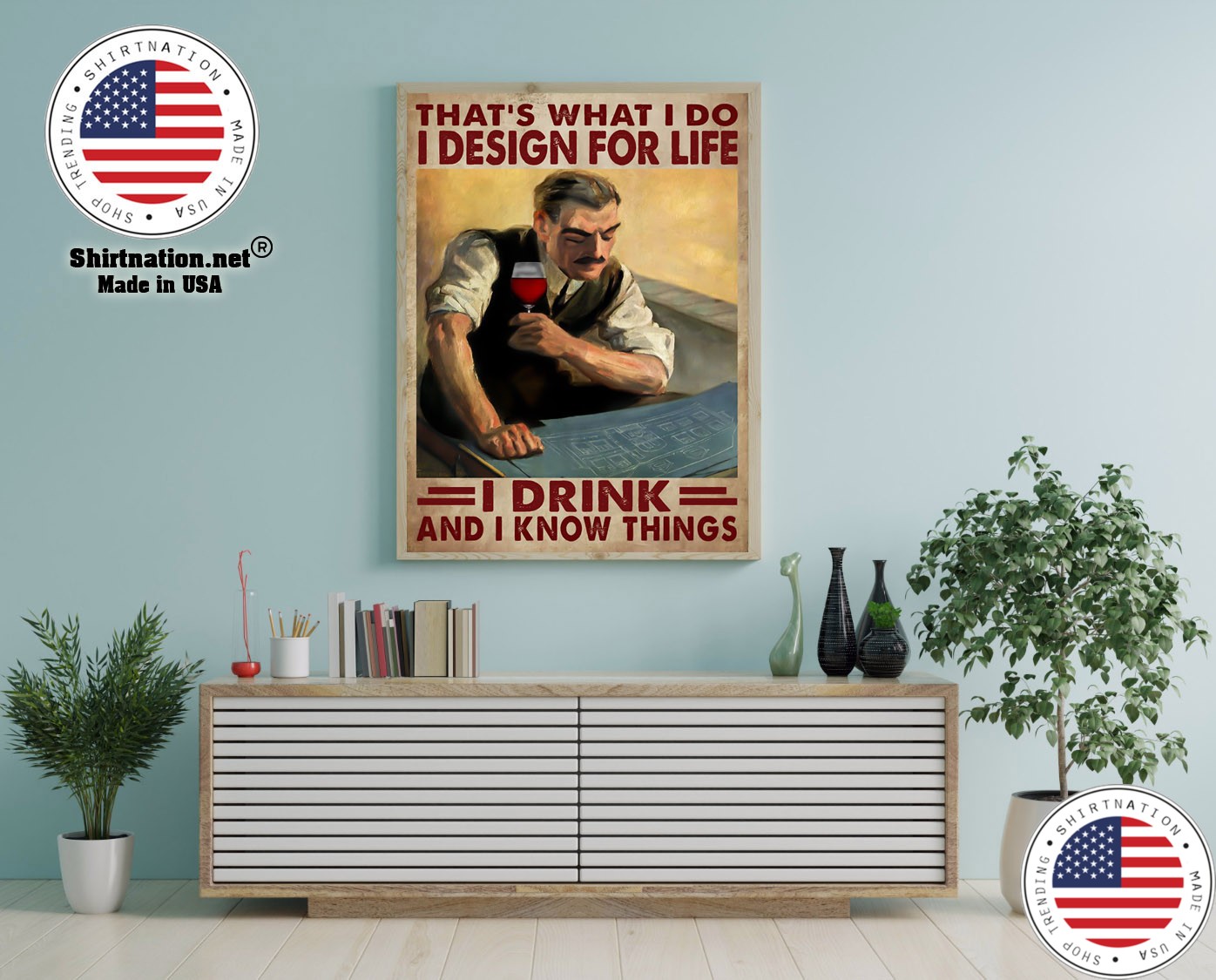 Thats what I do I design for life I drink and I know things poster 12