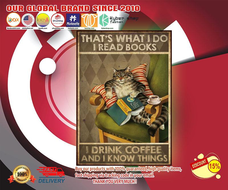 That's what I do I drink coffee read books and I know things poster