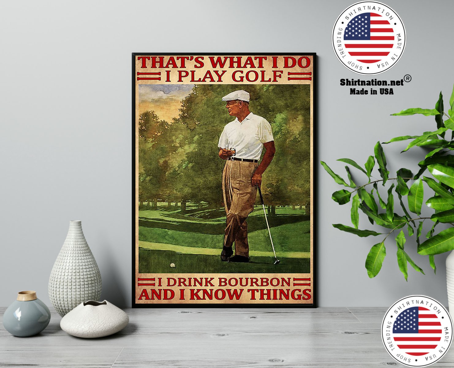 Thats what I do I play golf I drink bourbon and I kow things poster 13
