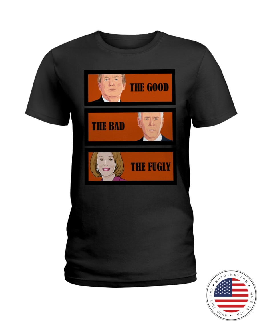 The Good Trump The bad Biden The Fugly Shirt1
