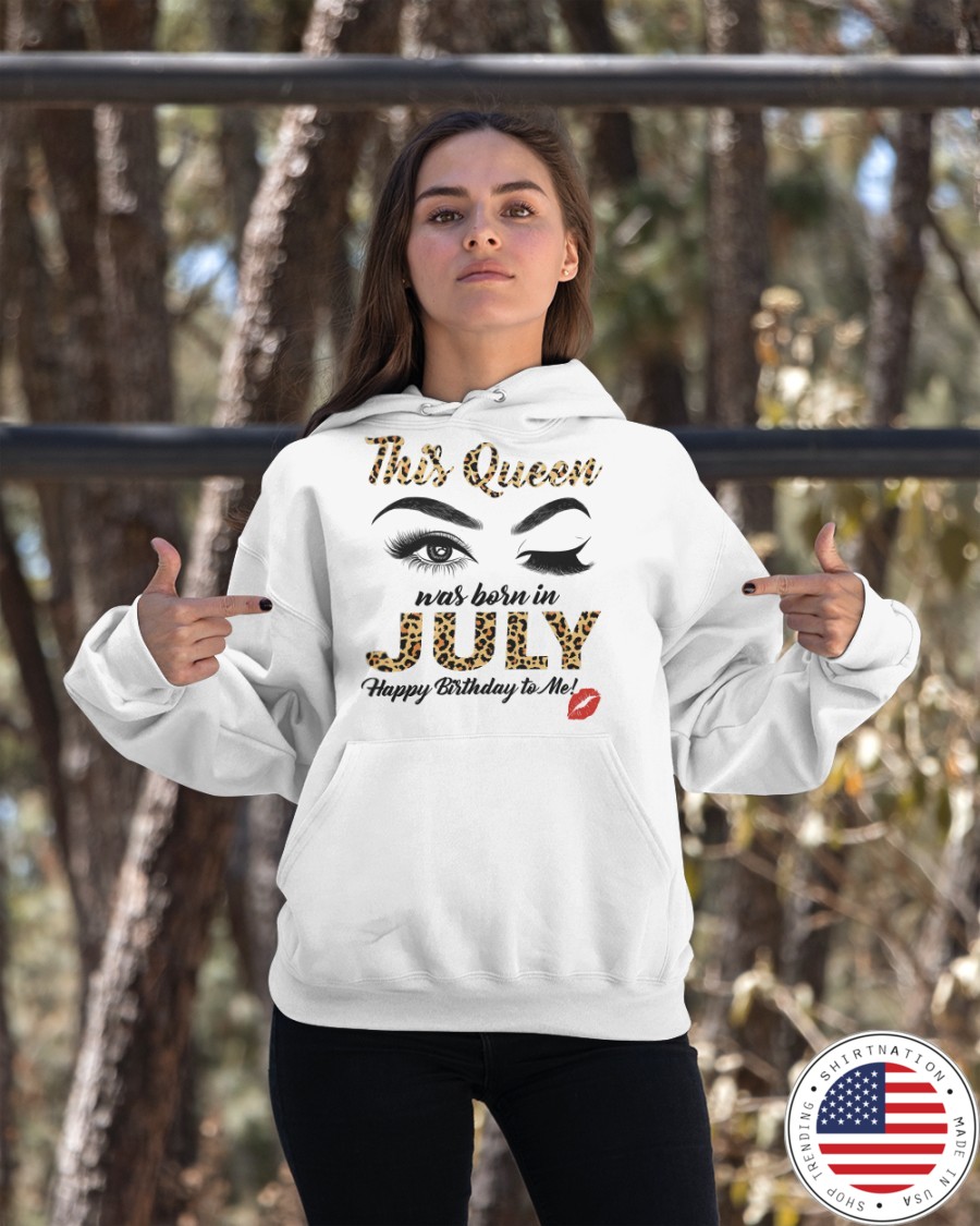This Queen was Born in July Happy Birthday to me Shirt3