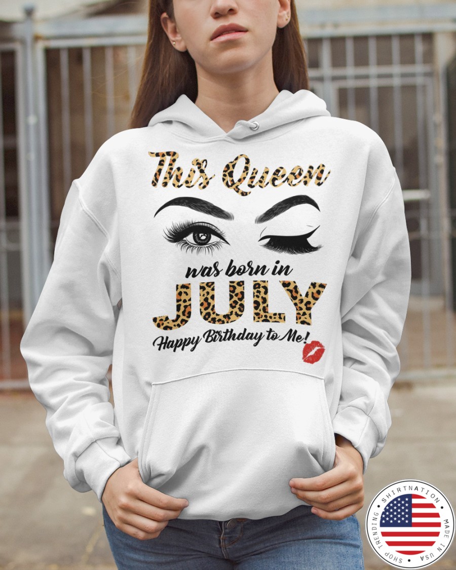 This Queen was Born in July Happy Birthday to me Shirt4