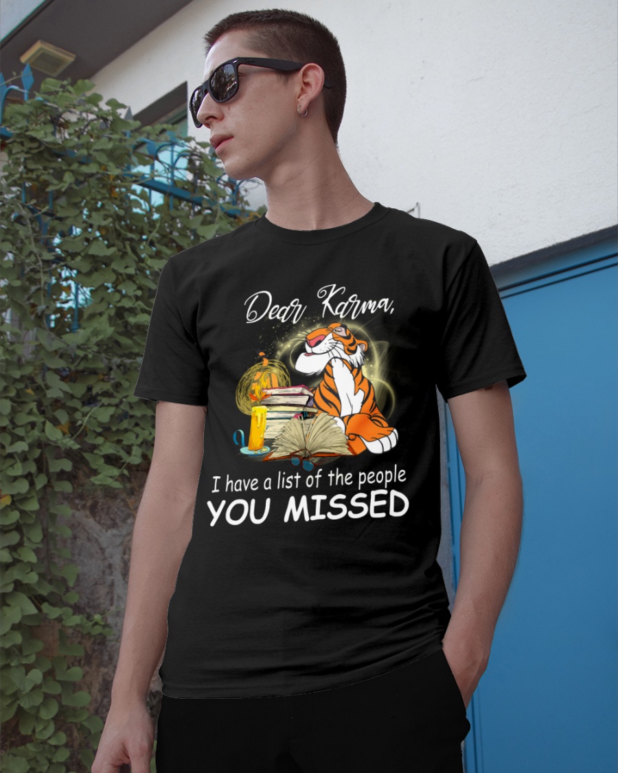 Tigger Dear Karma I Have A List Of The People You Missed Shirt2