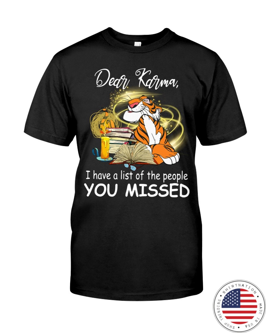 Tigger Dear Karma I have a list of the people you missed shirt as