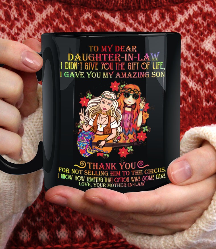 To my dear daughter in law I didn't give you the gift of life mug