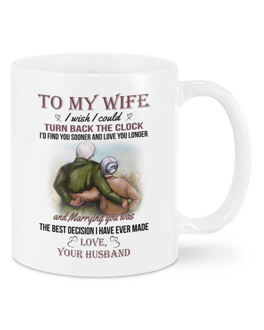 To my wife I wish I could turn back the clock Id find you sooner and love you longer mug as