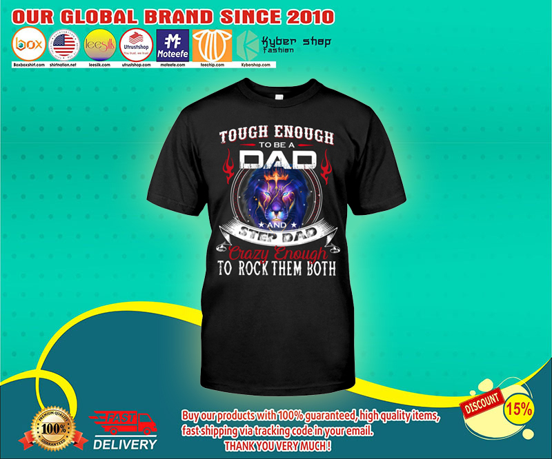 Touch enough to be a dad and step dad crazy enough to rock them both shirt 1