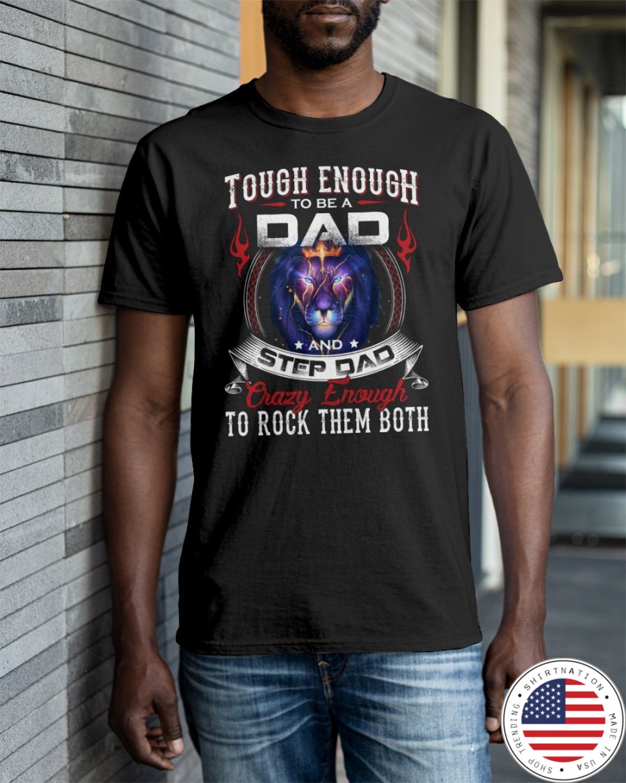 Tough Enough To Be A Dad And Step Dad Shirt5