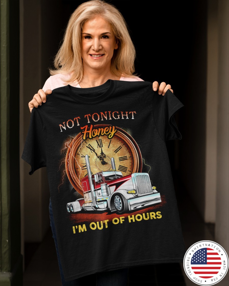 Trucker Not Tonight Honey Im Out of Hours Shirt2