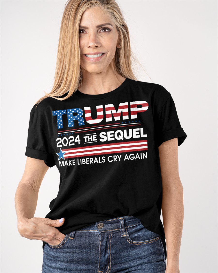 Trump 2024 The Sequel Make Liberals Cry Again Shirt4