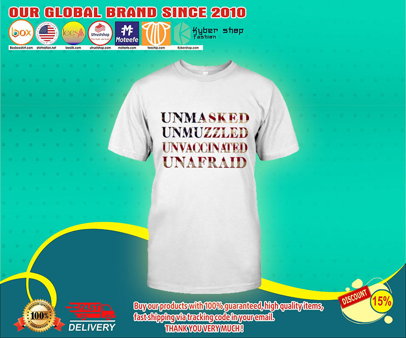 Unmasked Unmuzzled Unvaccinated Unafraid Shirt 1 1