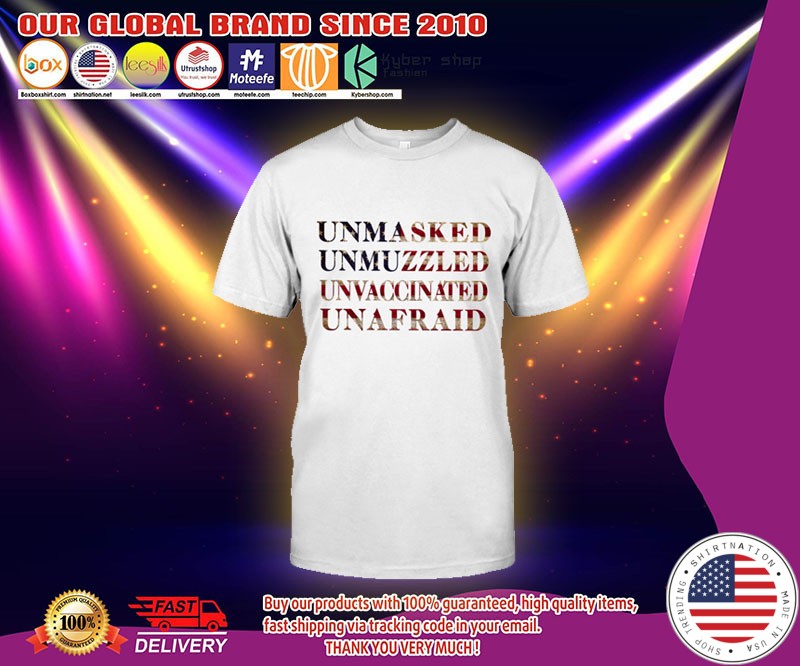 Unmasked Unmuzzled Unvaccinated Unafraid Shirt 3 1
