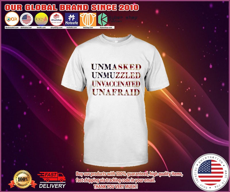 Unmasked Unmuzzled Unvaccinated Unafraid Shirt 4 1