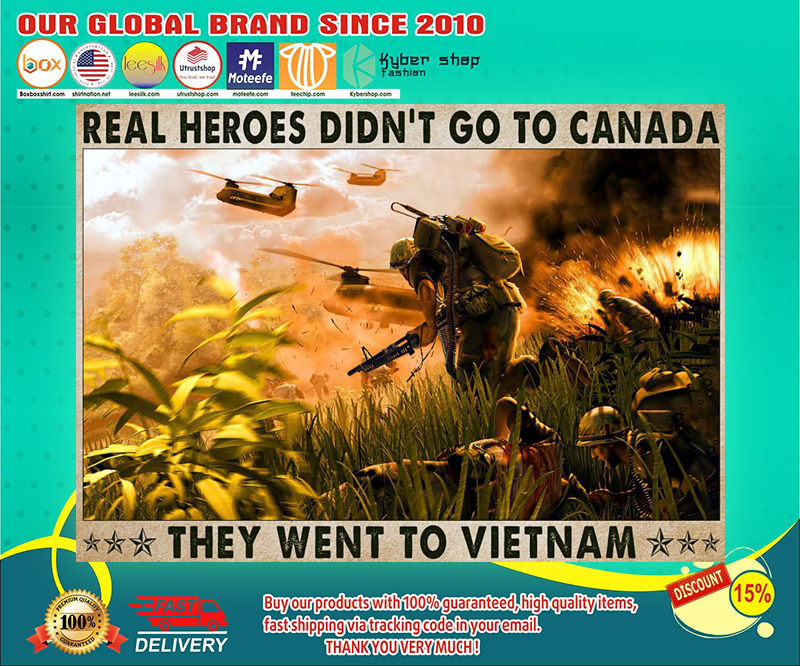 Veteran Real heroes didnt go to canada they went to vietnam poster 1