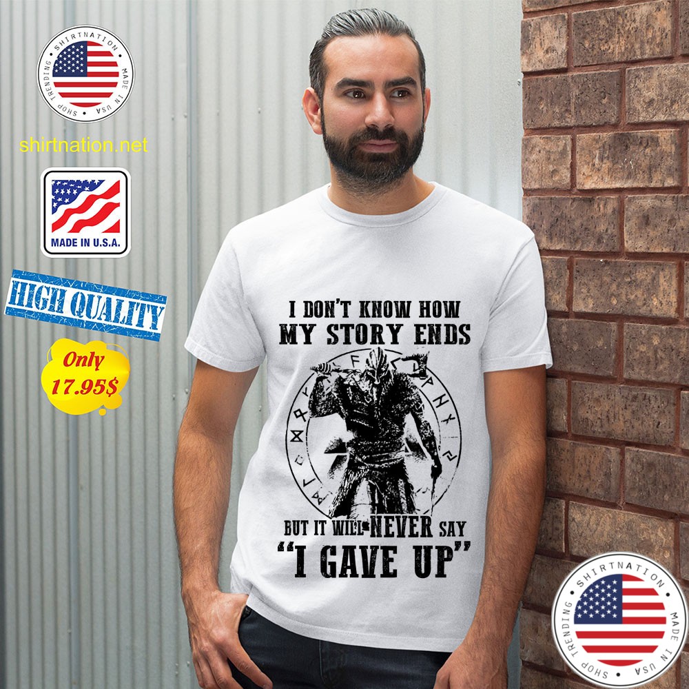 Viking I dont know how my story ends but it will never say i gave up Shirt 12