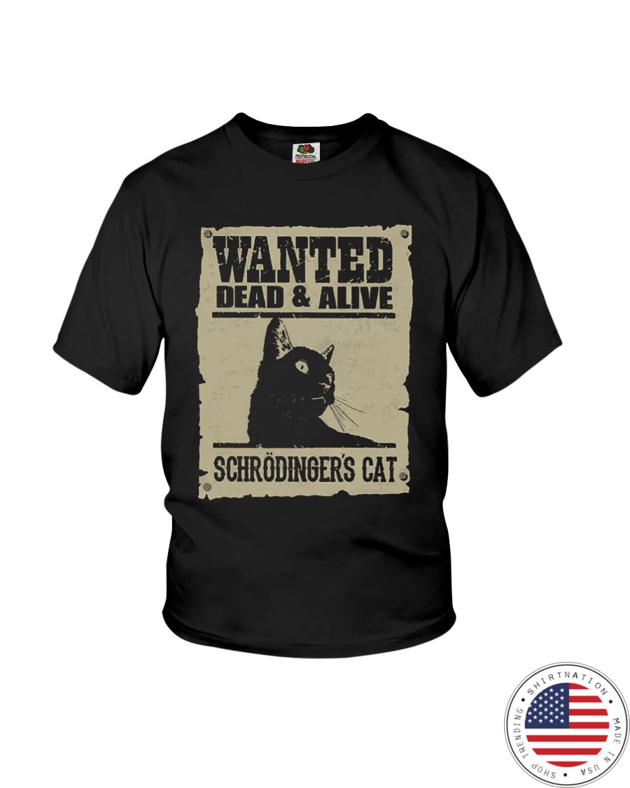 Wanted Dead And Alive Schrodingers Cat Shirt7