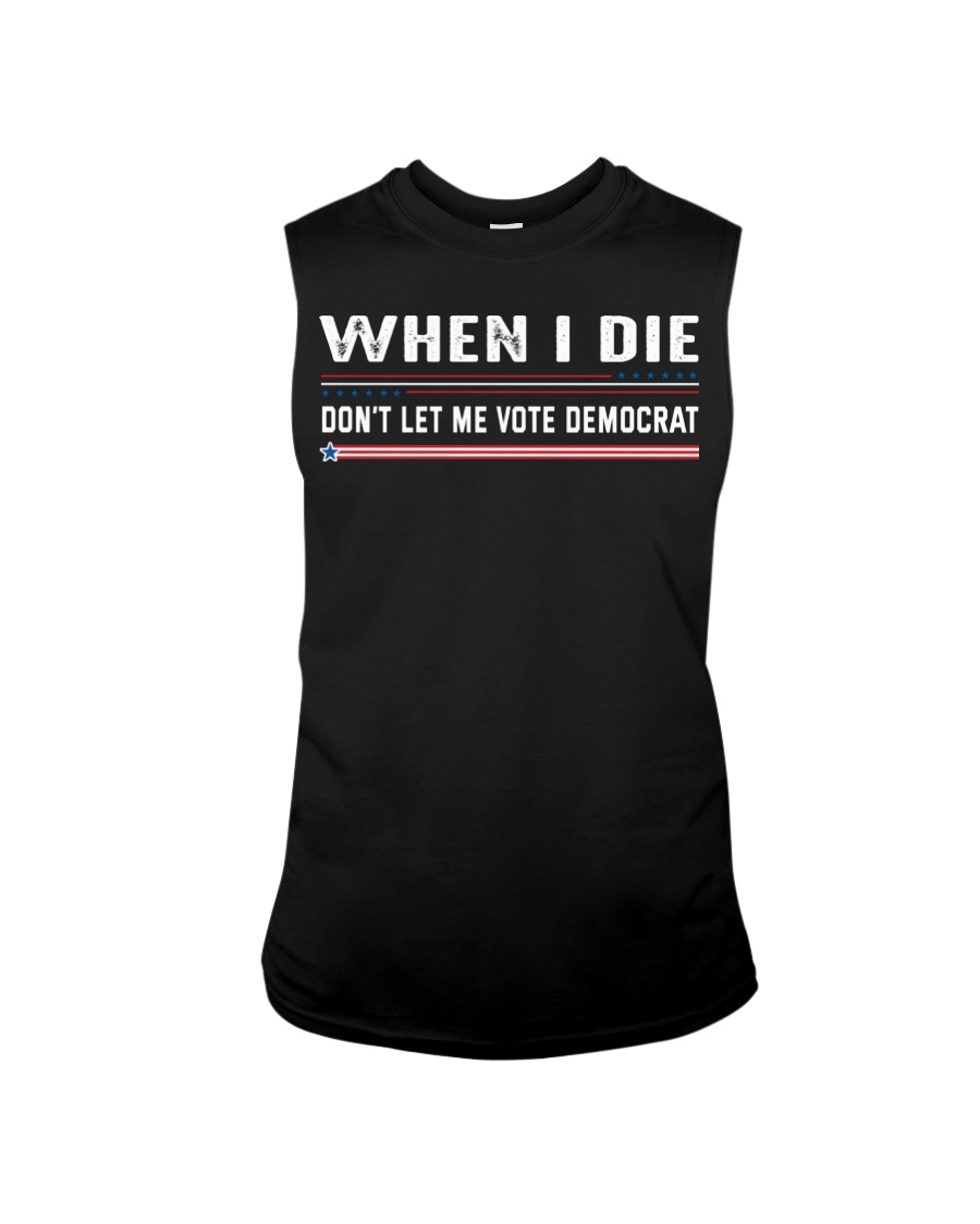 When I Die Dont Let Me Vote Democrat Shirt469