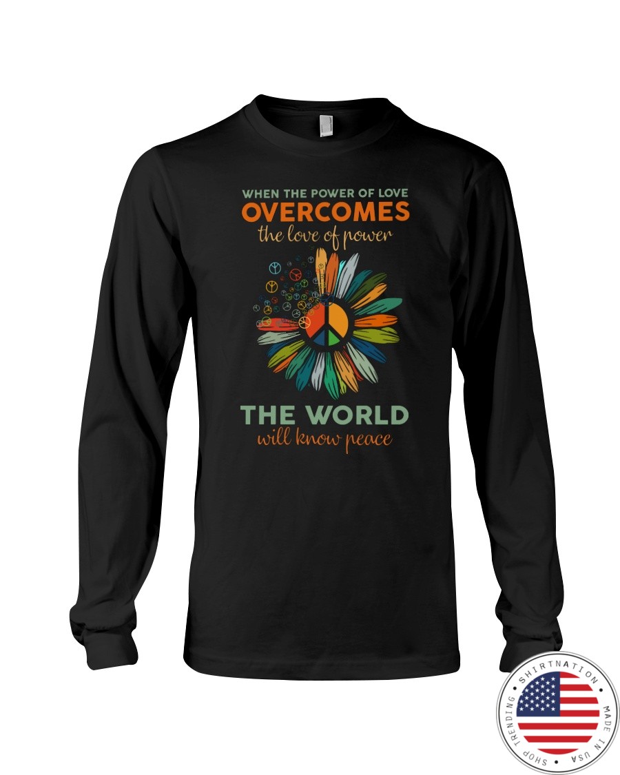 When The Power Of Love Overcomes The Love Of Power Shirt6