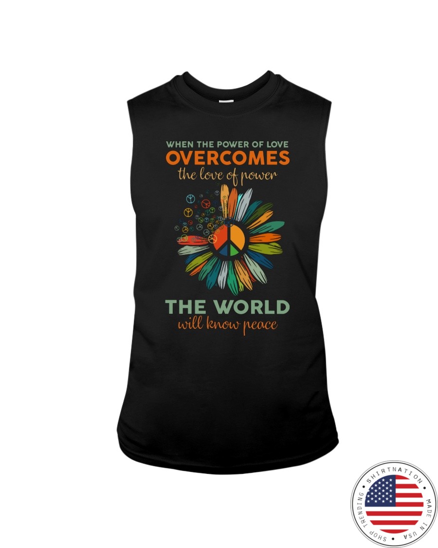 When The Power Of Love Overcomes The Love Of Power Shirt7