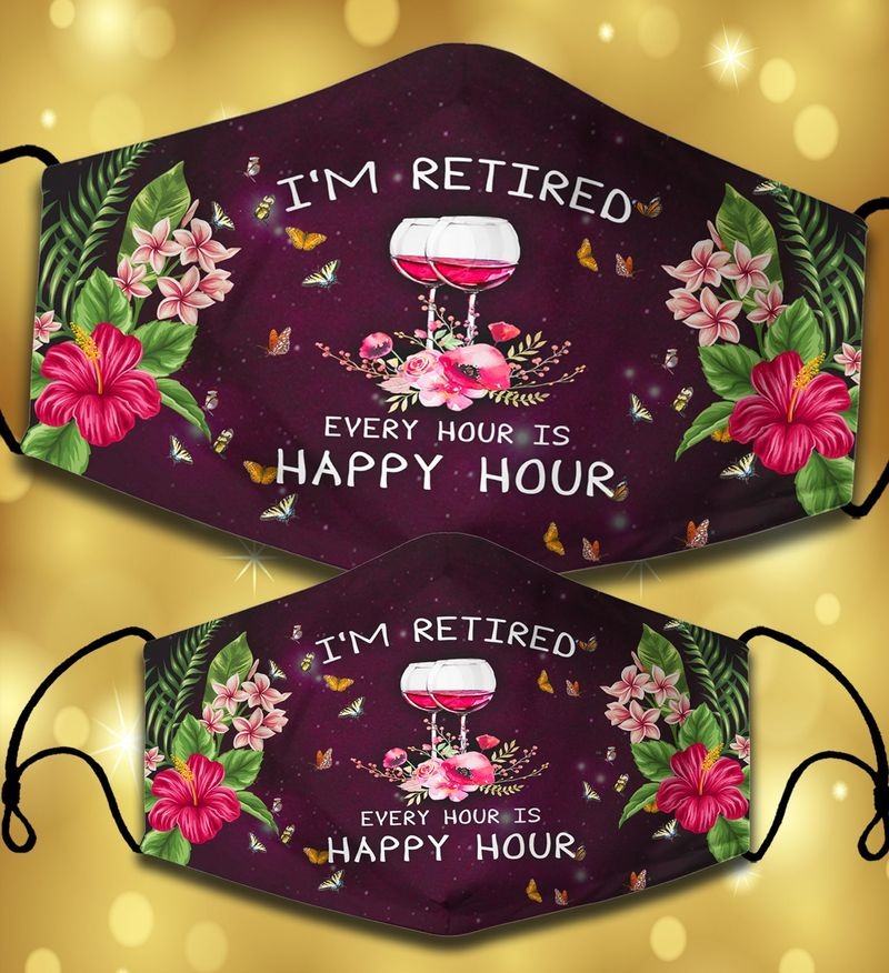 Wine Im retired every hour is happy hour facemask