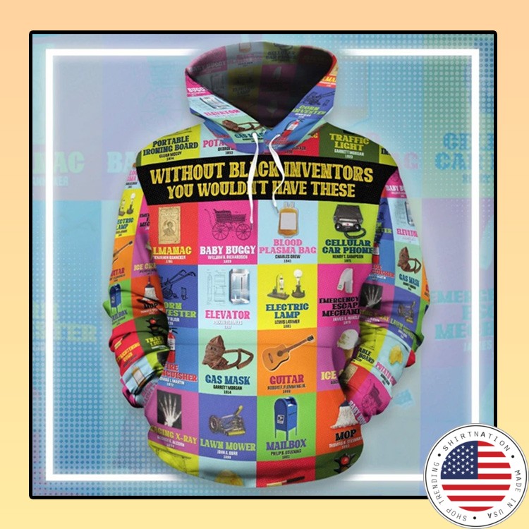 Without black Inventors you wouldt have these 3d hoodie1