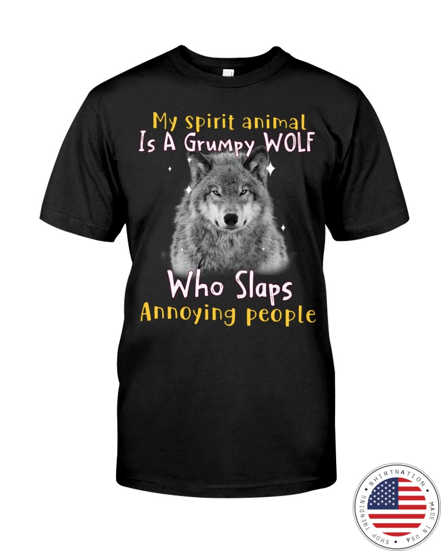 Wolf My Spirit Animal Is A Grumpy Wolf Who Slaps Annoying People Shirt as