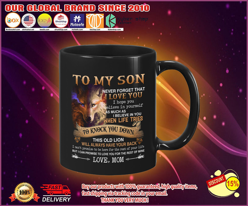 Wolf To my son never forget that I love you I hope you believe in yourself mug 4