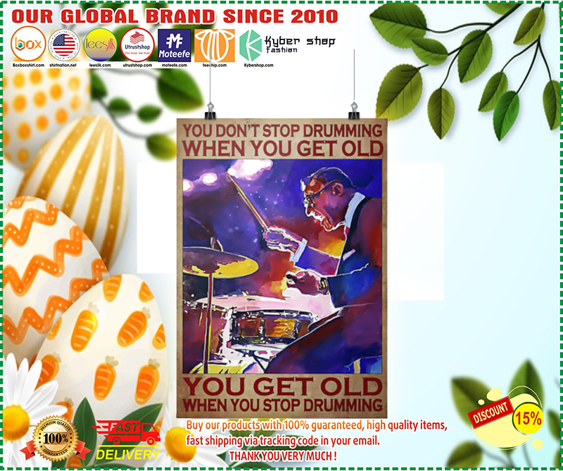 You don't stop drumming when you get old you get old when you stop drumming poster