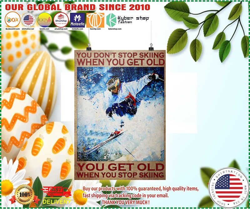You dont stop skiing when you get old poster 1 4