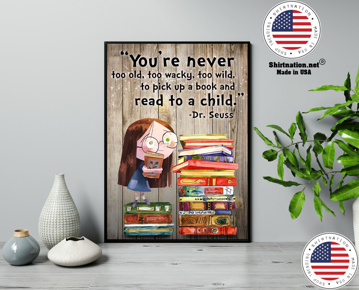 Youre never too old too waky too wild to pick up a book and read to a child poster 13
