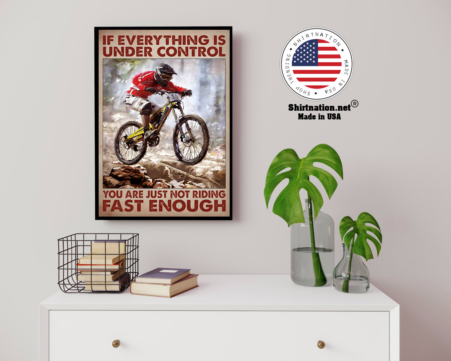 Mountain biking If everything is under control you are just not riding fast enough poster 14