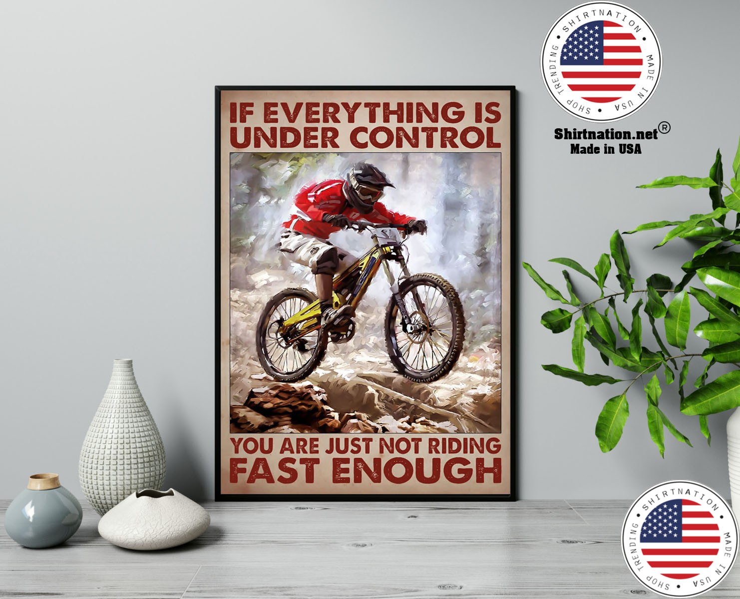 Mountain biking If everything is under control you are just not riding fast enough poster 13