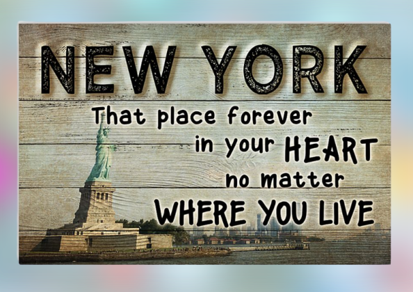 New York that place forever in your heart no matter where you live poster