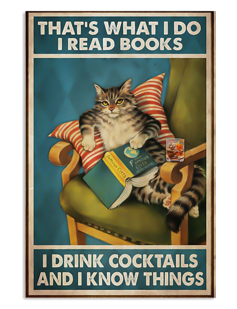 Cat that's what I do I read books I drink cocktails and I know things poster