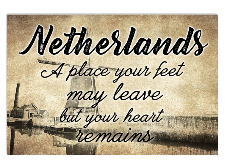 Netherlands a place your feet may leave but your heart remains poster
