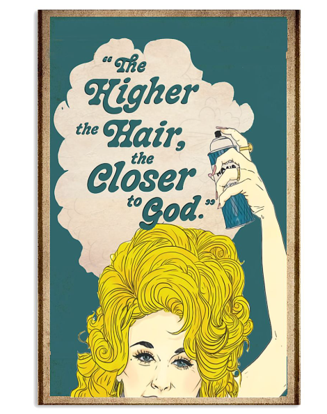 The higher the hair the closer to god poster