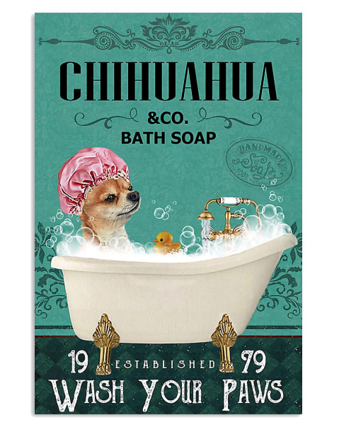 Dog Chihuahua and co bath soap wash your paws poster