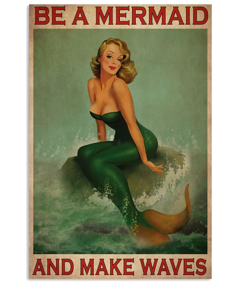 Be a mermaid and make waves poster