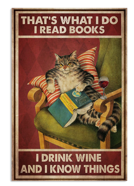 Cat that's what I do I read books I drink wine and I know things poster