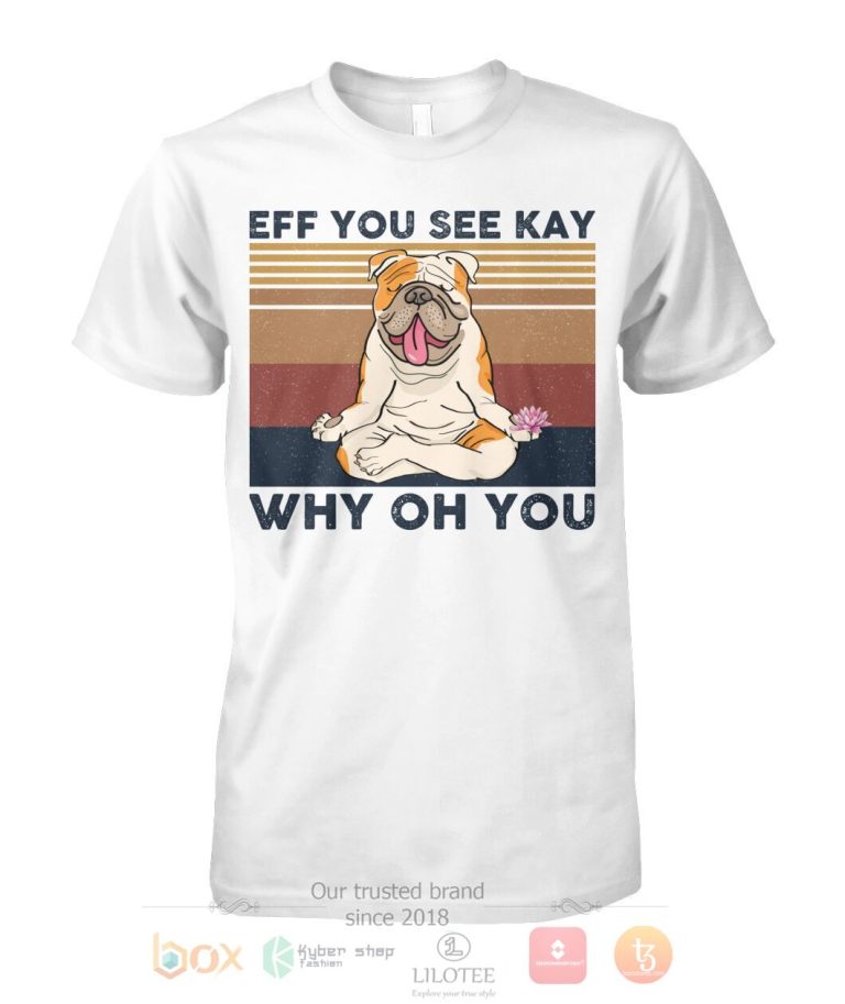 BullDog Yoga Eff You See Kay Why Oh You 3D Hoodie Shirt 1 2