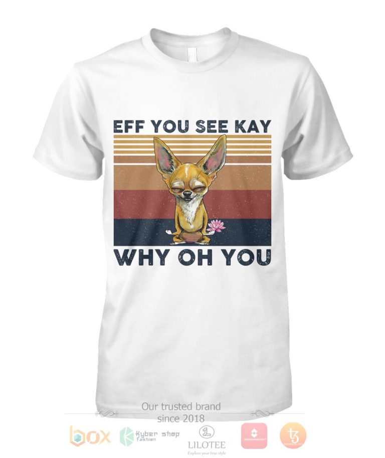 Chihuahua Yoga Eff You See Kay Why Oh You 3D Hoodie Shirt 1 2