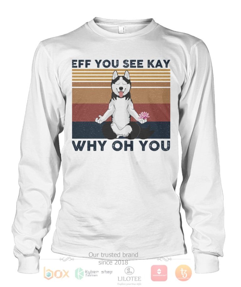 Husky Yoga Eff You See Kay Why Oh You 3D Hoodie Shirt