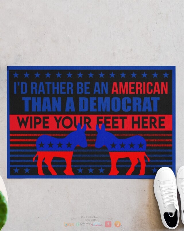 Id Rather Be An American Than A Democrat Doormat 1 2