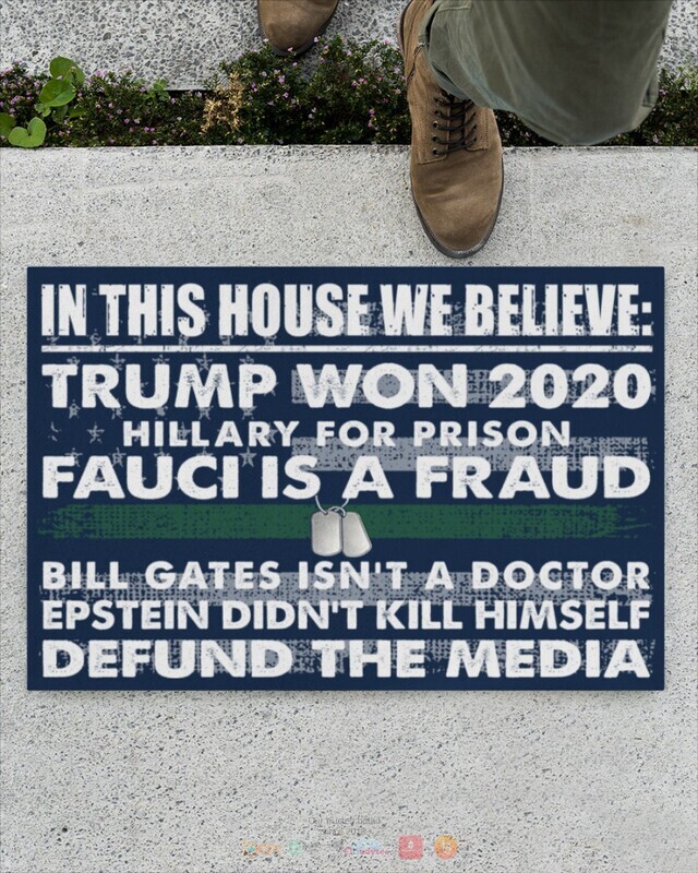 In this house we believe Trump won 2020 Bill Gates isnt a doctor doormat 1 2 3