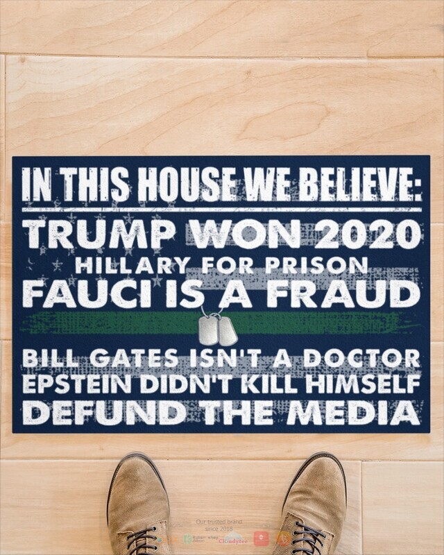In this house we believe Trump won 2020 Bill Gates isnt a doctor doormat 1 2 3 4