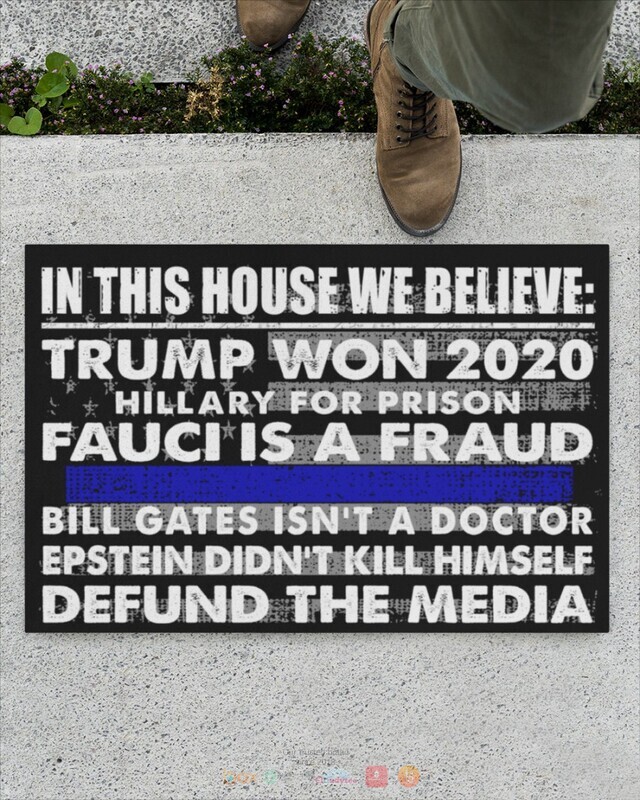 In this house we believe Trump won 2020 Fauci is a Fraud Thin line flag doormat