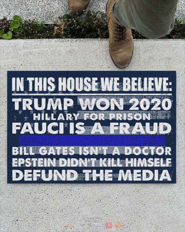 In this house we believe Trump won 2020 Fauci is a Fraud Thin line flag doormat 1 2 3