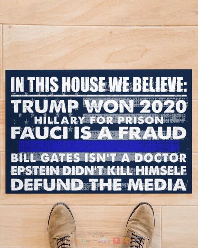 In this house we believe Trump won 2020 Fauci is a Fraud Thin line flag doormat 1 2 3 4