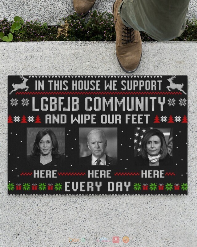 In this house we believe we support LGBFJB and wipe our feet here Biden doormat